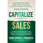 Capitalize Your Sales: The All-In-One Sales Framework That Saves You from Ever Struggling Again and Teaches You How to Sell with Sincerity - Paperback