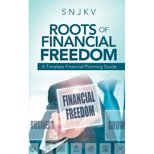 Roots of Financial Freedom: A Timeless Financial Planning Guide - Paperback