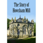 The Story of Howsham Mill: Restoring an 18th century watermill for 21st century use - Paperback