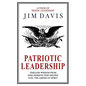 Patriotic Leadership: Timeless Wisdom from Nine Patriots who Helped Fuel the American Spirit - Paperback