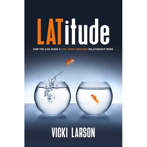 Latitude: How You Can Make a Live Apart Together Relationship Work - Paperback