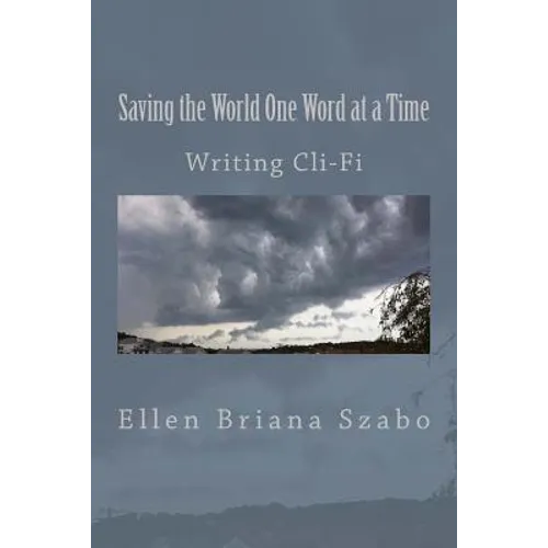 Saving the World One Word at a Time: Writing Cli-Fi - Paperback