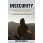 Insecurity: Ultimate Guide to Overcome Relationship Jealousy (How to Overcome Social Anxiety, Relationship Jealousy) - Paperback