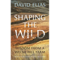 Shaping the Wild: Wisdom from a Welsh Hill Farm - Hardcover