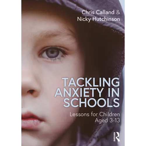 Tackling Anxiety in Schools: Lessons for Children Aged 3-13 - Paperback