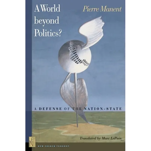 A A World Beyond Politics?: A Defense of the Nation-State - Paperback