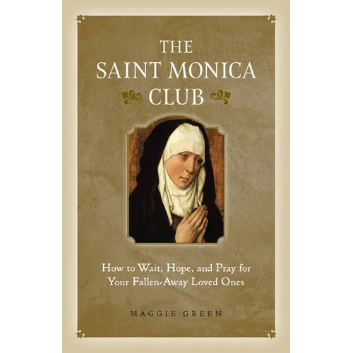The Saint Monica Club: How to Wait, Hope, and Pray for Your Fallen-Away Loved Ones - Paperback