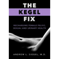 The Kegel Fix: Recharging Female Pelvic, Sexual and Urinary Health - Paperback