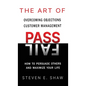 The Art of PASS FAIL - Overcoming Objections and Customer Management: How to Persuade Others and Maximize Your Life - Hardcover