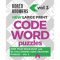 Bored Boomers New Large Print Codeword Puzzles: Keep your Brain Busy with 60 Challenging Code-Cracking Puzzles - Vol. 3 - Paperback