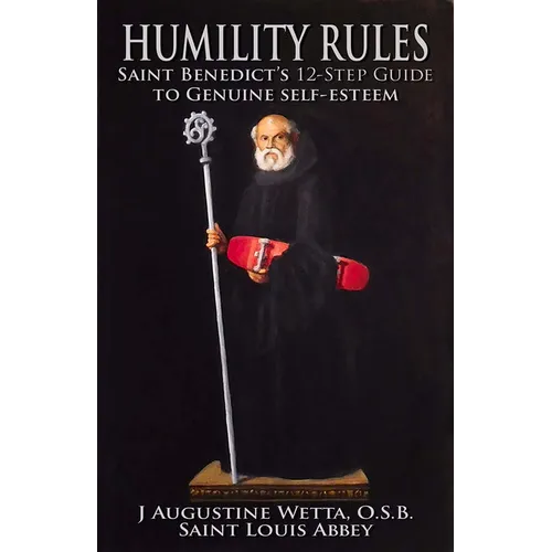 Humility Rules: Saint Benedict's Twelve-Step Guide to Genuine Self-Esteem - Paperback