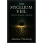 The Mycelium Veil: Truffle Magick Unbound - Paperback