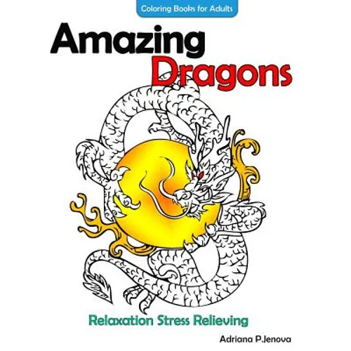 Amazing Dragons Coloring Books For Adults Relaxation Stress Relieving Dragon - Paperback
