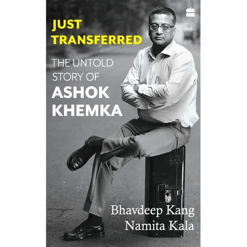Just Transferred: The Untold Story of Ashok Khemka - Hardcover