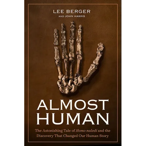 Almost Human: The Astonishing Tale of Homo Naledi and the Discovery That Changed Our Human Story - Hardcover
