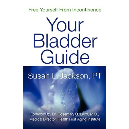 Free Yourself from Incontinence: Your Bladder Guide - Paperback