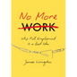 No More Work: Why Full Employment Is a Bad Idea - Paperback