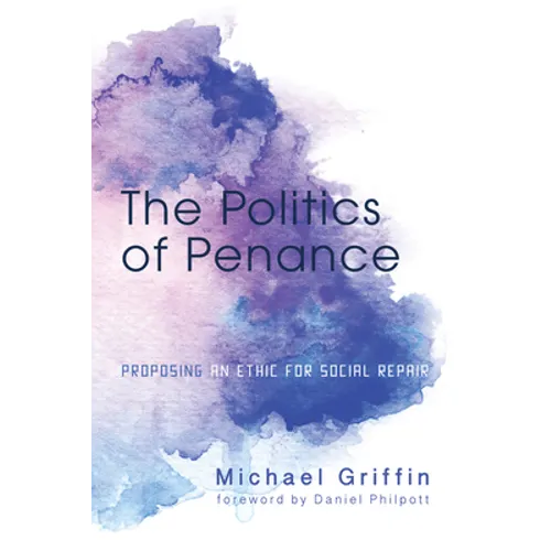 The Politics of Penance: Proposing an Ethic for Social Repair - Paperback