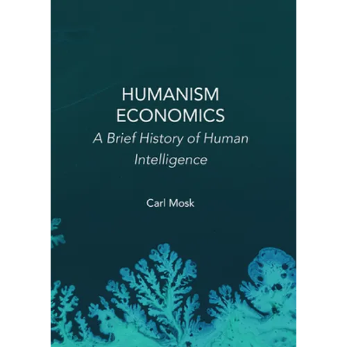 Humanism Economics: A Brief History of Human Intelligence - Hardcover