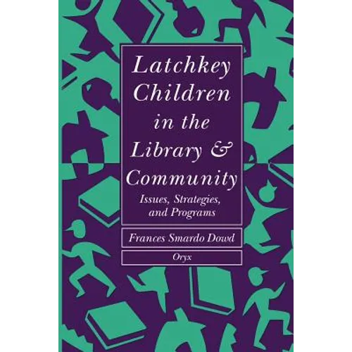 Latchkey Children in the Library & Community: Issues, Strategies, and Programs - Paperback