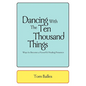 Dancing With The Ten Thousand Things: Ways to Become a Powerful Healing Presence - Paperback
