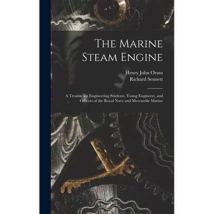 The Marine Steam Engine: A Treatise for Engineering Students, Young Engineers, and Officers of the Royal Navy and Mercantile Marine - Hardcover