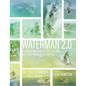 Waterman 2.0: Optimized Movement For Lifelong, Pain-Free Paddling And Surfing - Hardcover