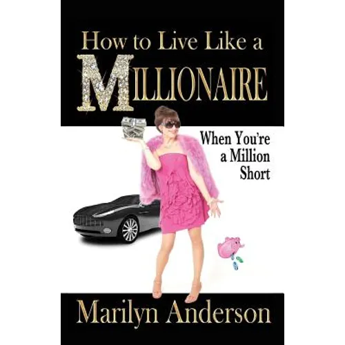How to Live Like a MILLIONAIRE When You're a Million Short - Paperback