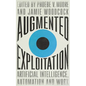 Augmented Exploitation: Artificial Intelligence, Automation and Work - Hardcover