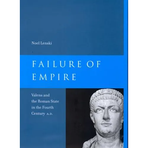 Failure of Empire: Valens and the Roman State in the Fourth Century A.D. Volume 34 - Paperback