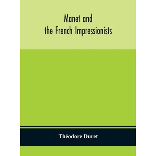Manet and the French impressionists: Pissarro, Claude Monet, Sisley, Renoir, Berthe Moriset, Cézanne, Guillaumin - Hardcover