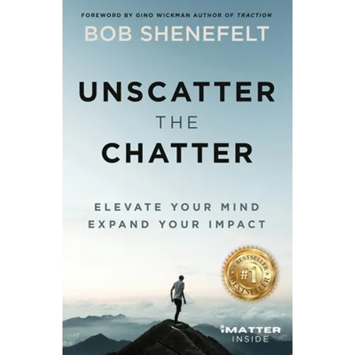 Unscatter the Chatter: Elevate Your Mind Expand Your Impact - Paperback