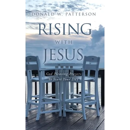 Rising with Jesus: God Pleasing Prayers to Start Your Day - Hardcover