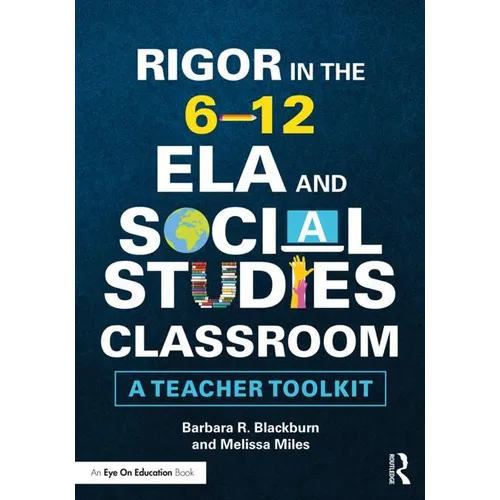 Rigor in the 6-12 Ela and Social Studies Classroom: A Teacher Toolkit - Paperback