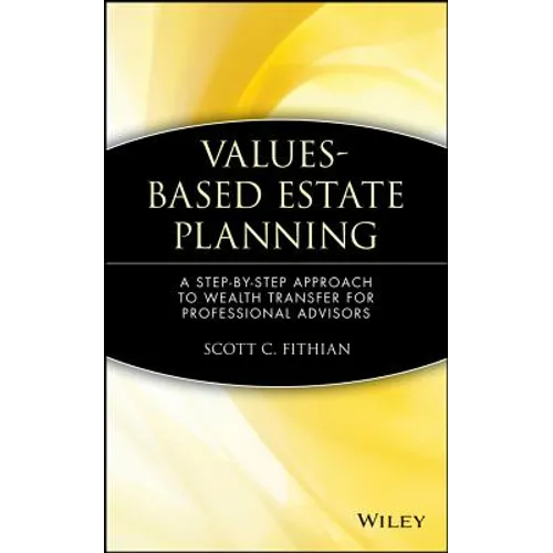 Values-Based Estate Planning: A Step-By-Step Approach to Wealth Transfer for Professional Advisors - Hardcover