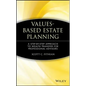Values-Based Estate Planning: A Step-By-Step Approach to Wealth Transfer for Professional Advisors - Hardcover
