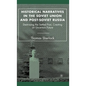 Historical Narratives in the Soviet Union and Post-Soviet Russia: Destroying the Settled Past, Creating an Uncertain Future - Hardcover