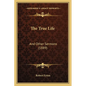 The True Life: And Other Sermons (1889) - Paperback
