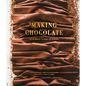 Making Chocolate: From Bean to Bar to s'More: A Cookbook - Hardcover