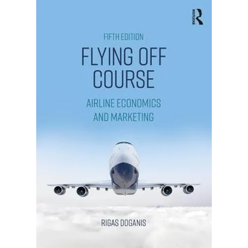 Flying Off Course: Airline Economics and Marketing - Paperback