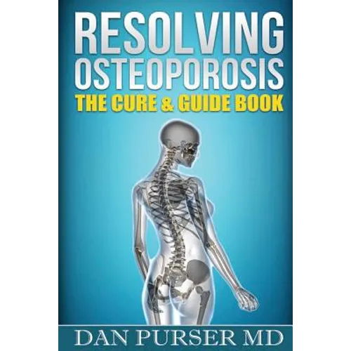 Resolving Osteoporosis: The Cure & Guidebook - Paperback