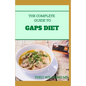The Complete Guide to Gaps Diet: Step by Step Guide to the GAPS Diet And Recipes to Nourish and Repair - Paperback