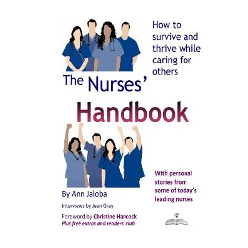 The Nurses' Handbook: How to Survive and Thrive While Caring for Others - Paperback