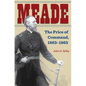 Meade: The Price of Command, 1863-1865 - Hardcover