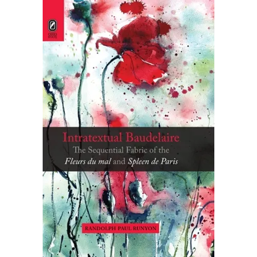 Intratextual Baudelaire: The Sequential Fabric of the Fleurs du mal and Spleen de Paris - Paperback