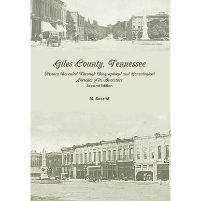 Giles County, Tennessee: History Revealed Through Biographical and Genealogical Sketches of its Ancestors: Second Edition - Hardcover