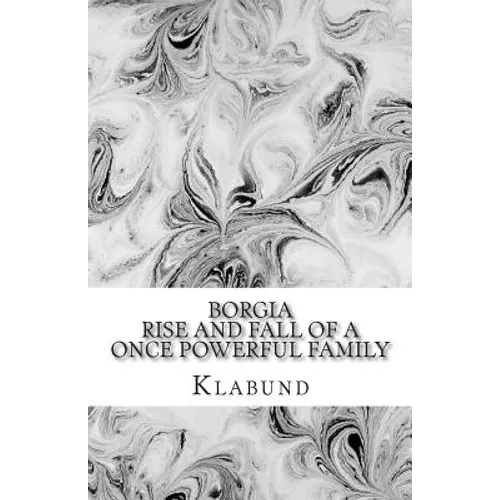 Borgia: Rise and Fall of a Once Powerful Family - Paperback