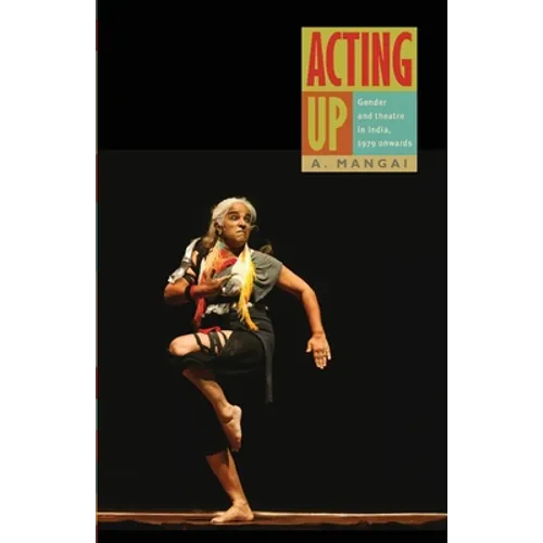 Acting Up: Gender and Theatre in India, 1979 Onwards - Paperback