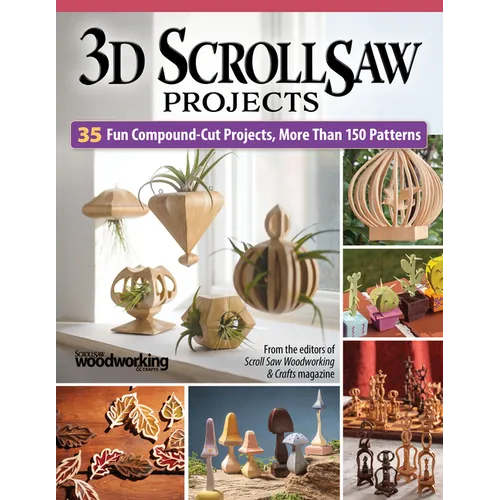 3D Scroll Saw Projects: 35 Fun Compound-Cut Projects, More Than 150 Patterns - Paperback