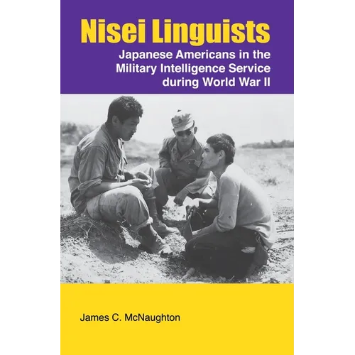 Nisei Linguists: Japanese Americans in the Military Intelligence Service During World War II - Hardcover
